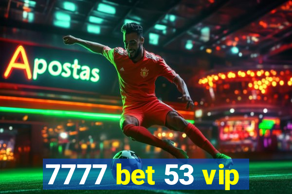 7777 bet 53 vip